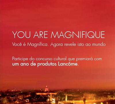 Concurso Cultural Lancôme: You Are Magnifique