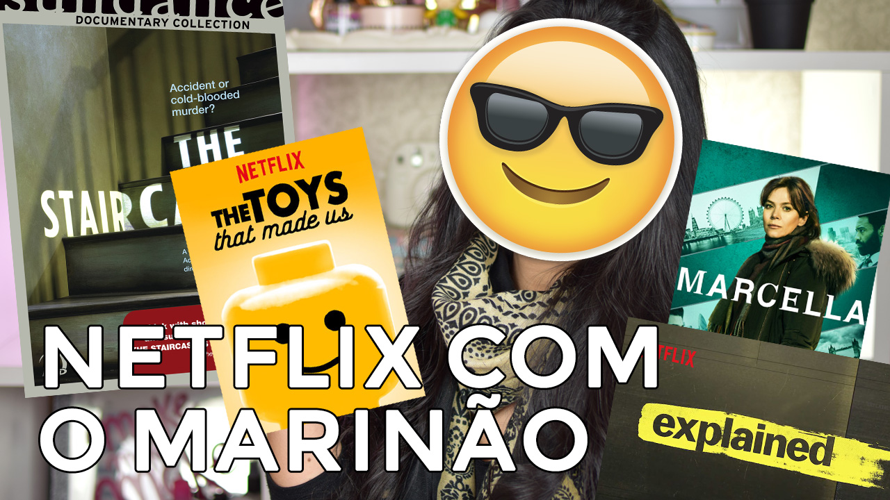 Netflix com o Marinão: The Staircase, Explicando, Marcella, Brinquedos Que Marcam Época e mais!