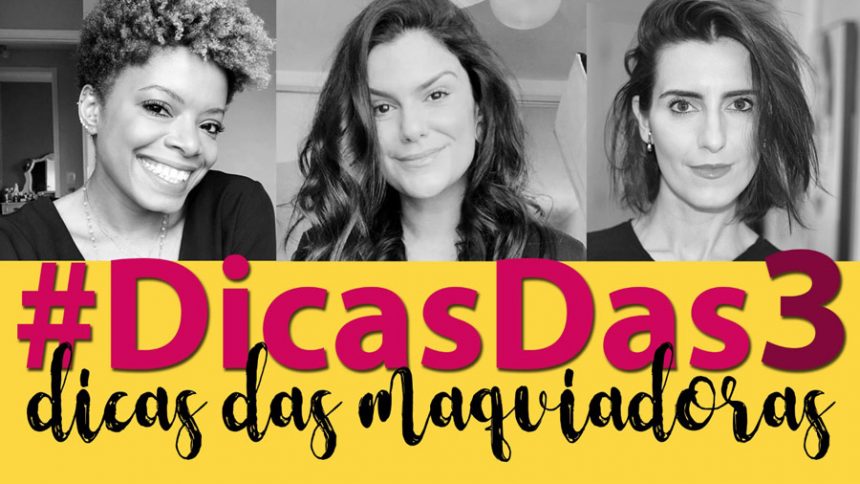 #DicasDas3: Dicas das Maquiadoras