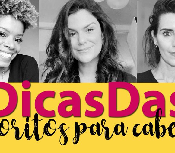 #DicasDas3: Favoritos para cabelos